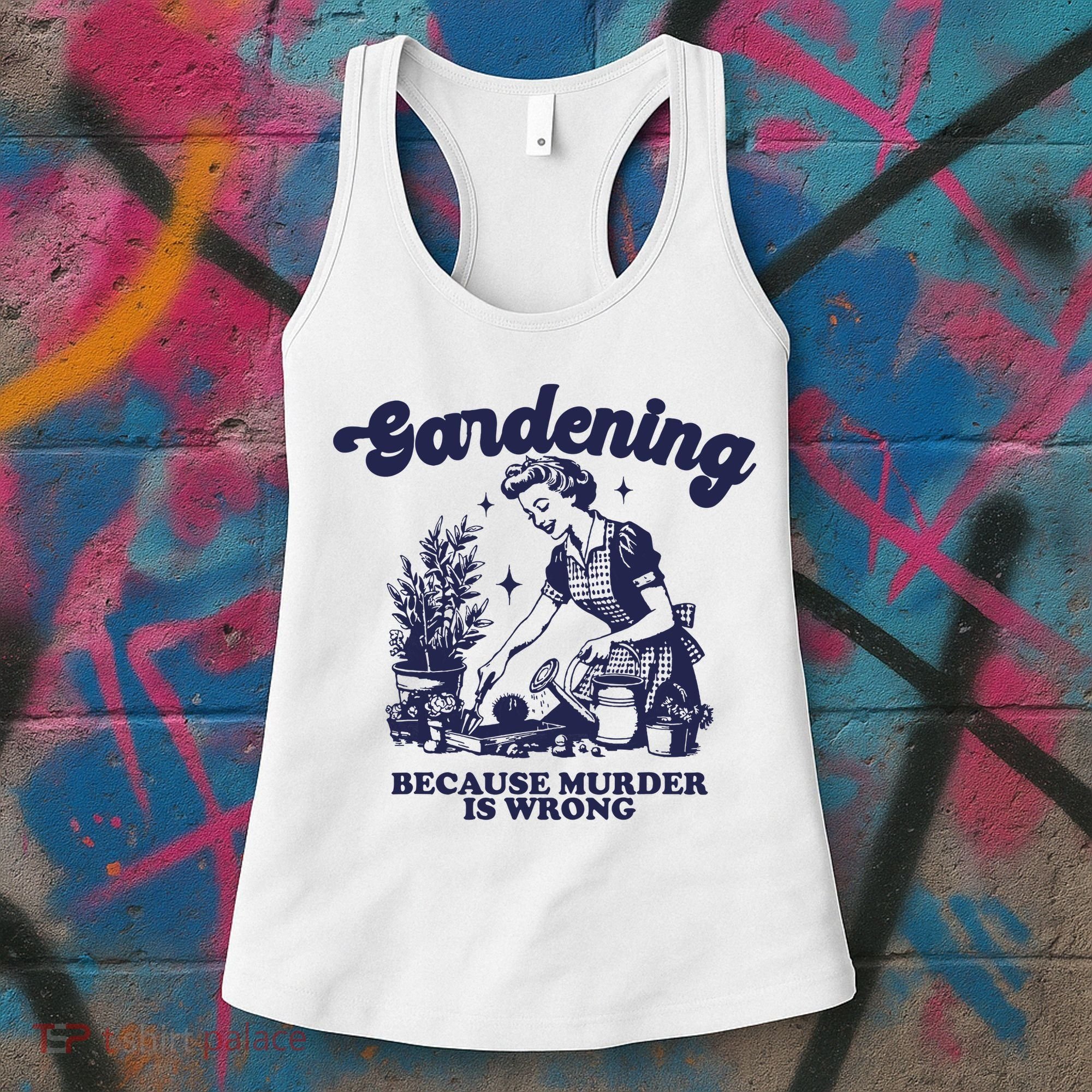 Gardening Because Murder Is Wrong Gardener Plant Lady Mom Women's Tank Top