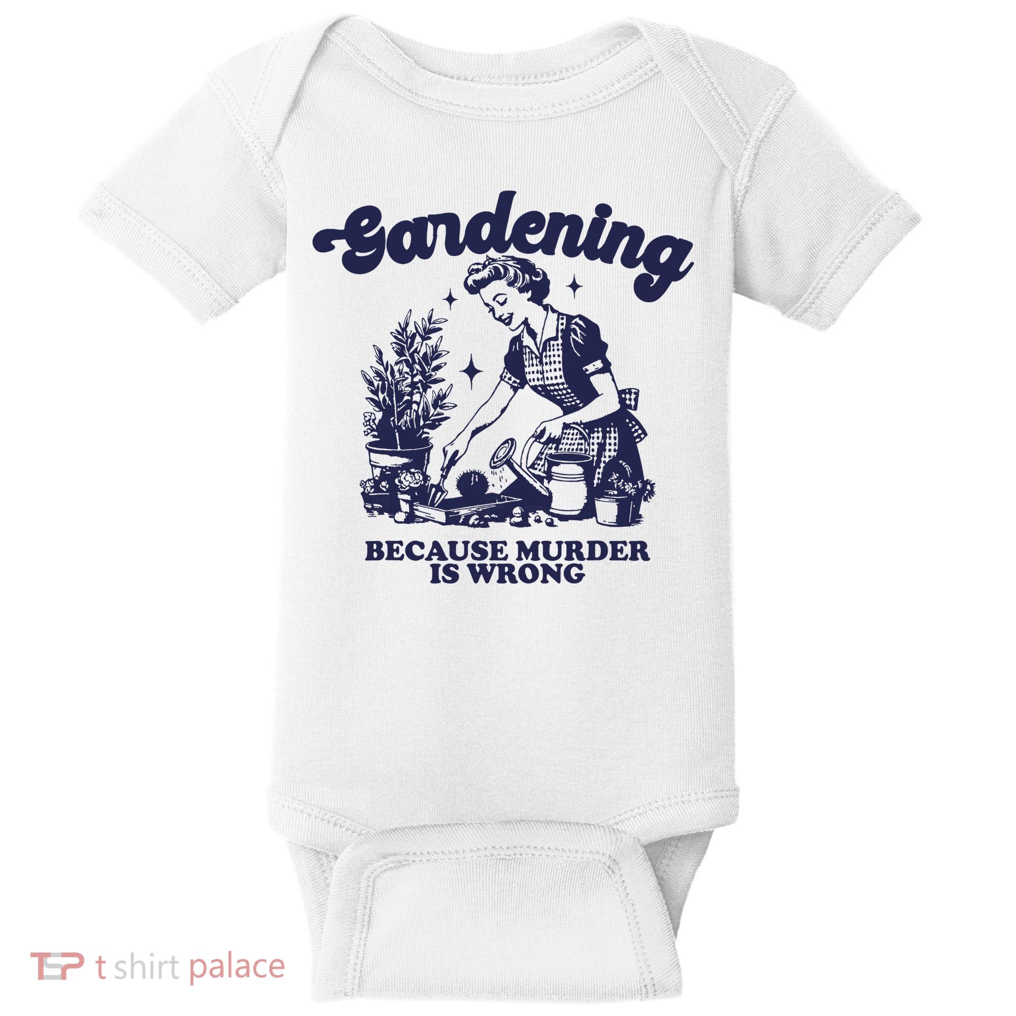 Gardening Because Murder Is Wrong Gardener Plant Lady Mom Baby Bodysuit