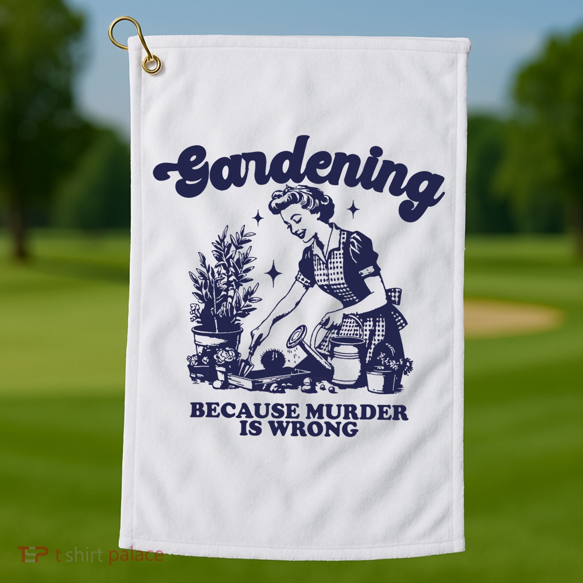 Gardening Because Murder Is Wrong Gardener Plant Lady Mom Golf Towel