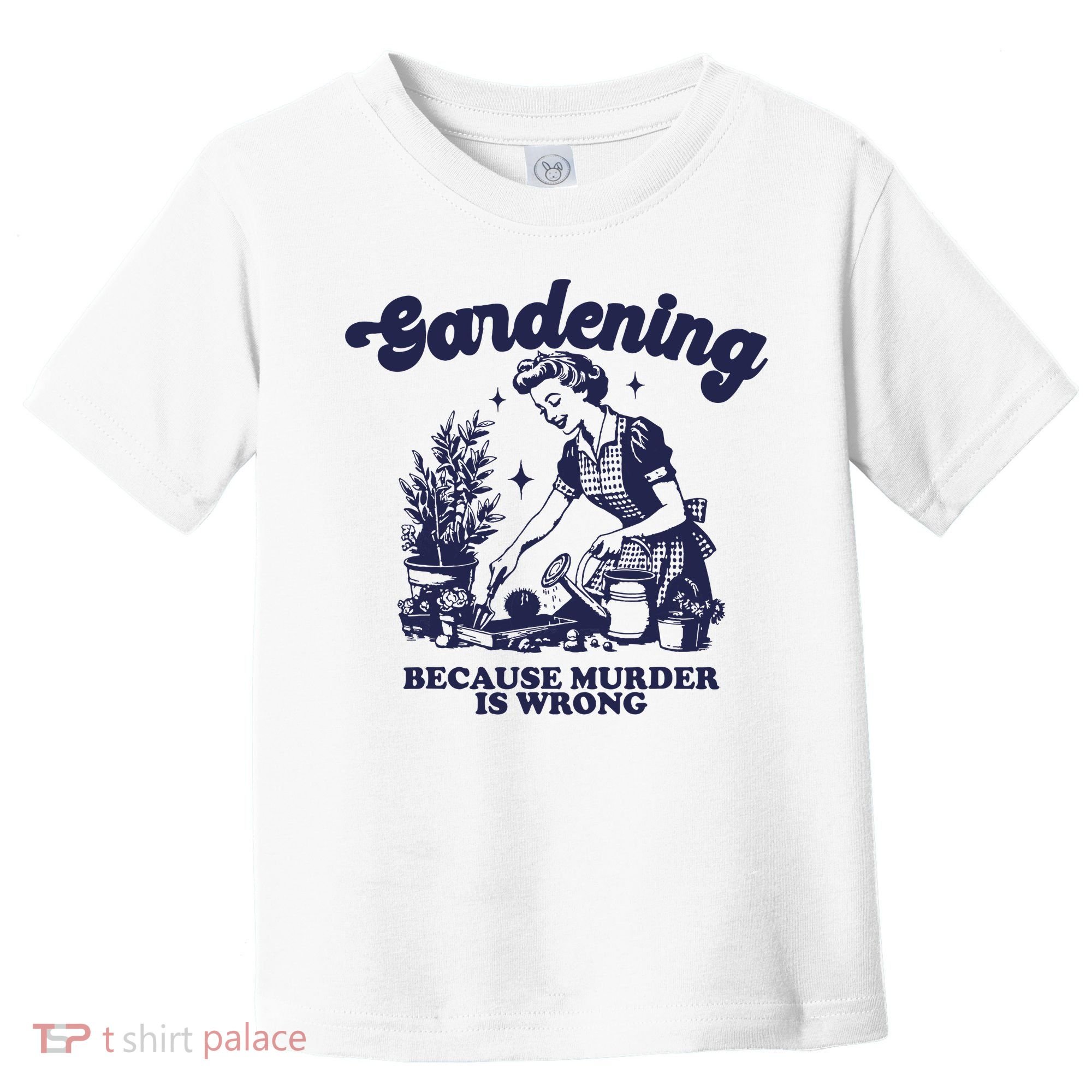 Gardening Because Murder Is Wrong Gardener Plant Lady Mom Toddler T-Shirt