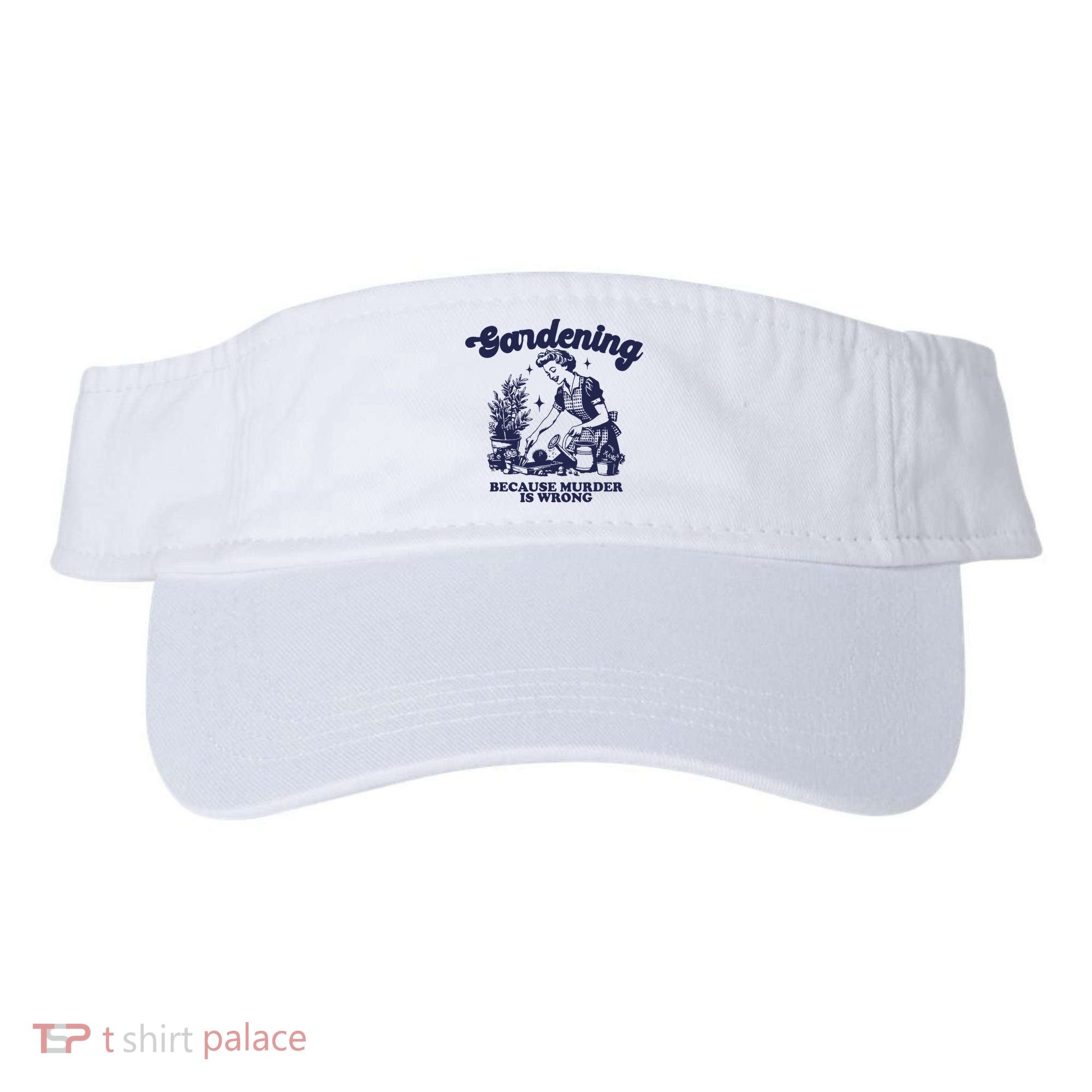 Gardening Because Murder Is Wrong Gardener Plant Lady Mom Visor