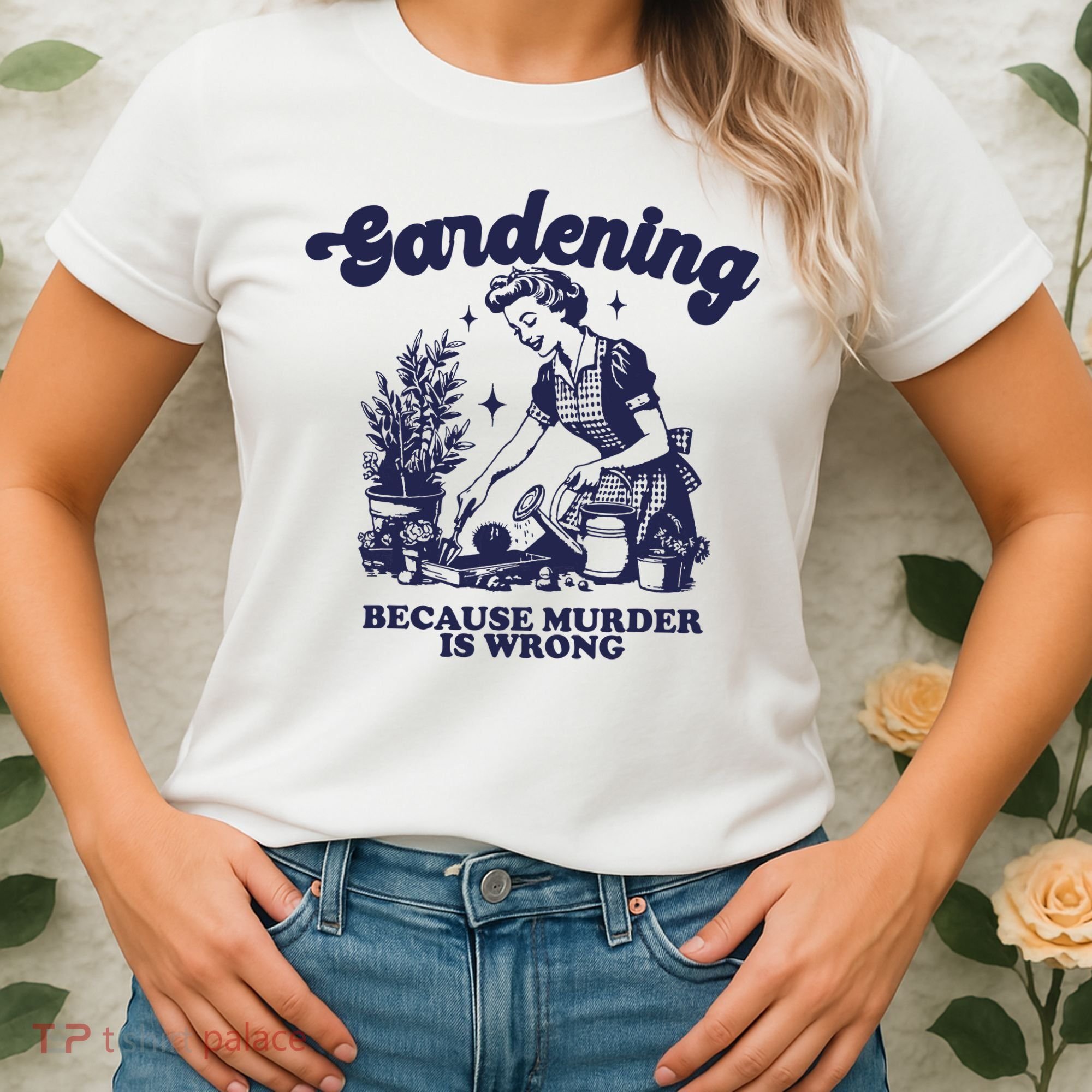 Gardening Because Murder Is Wrong Gardener Plant Lady Mom Women's T-Shirt