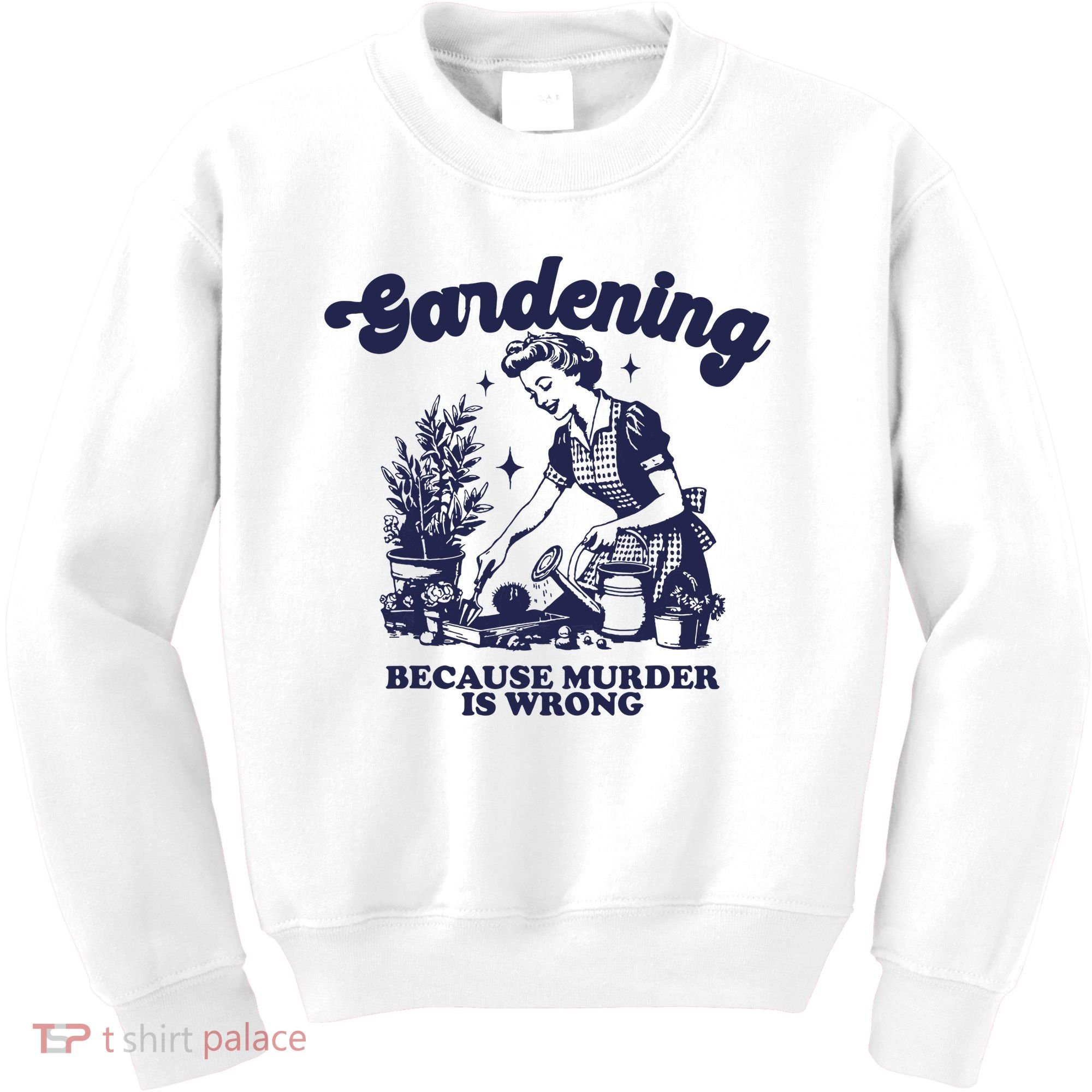 Gardening Because Murder Is Wrong Gardener Plant Lady Mom Kids Sweatshirt