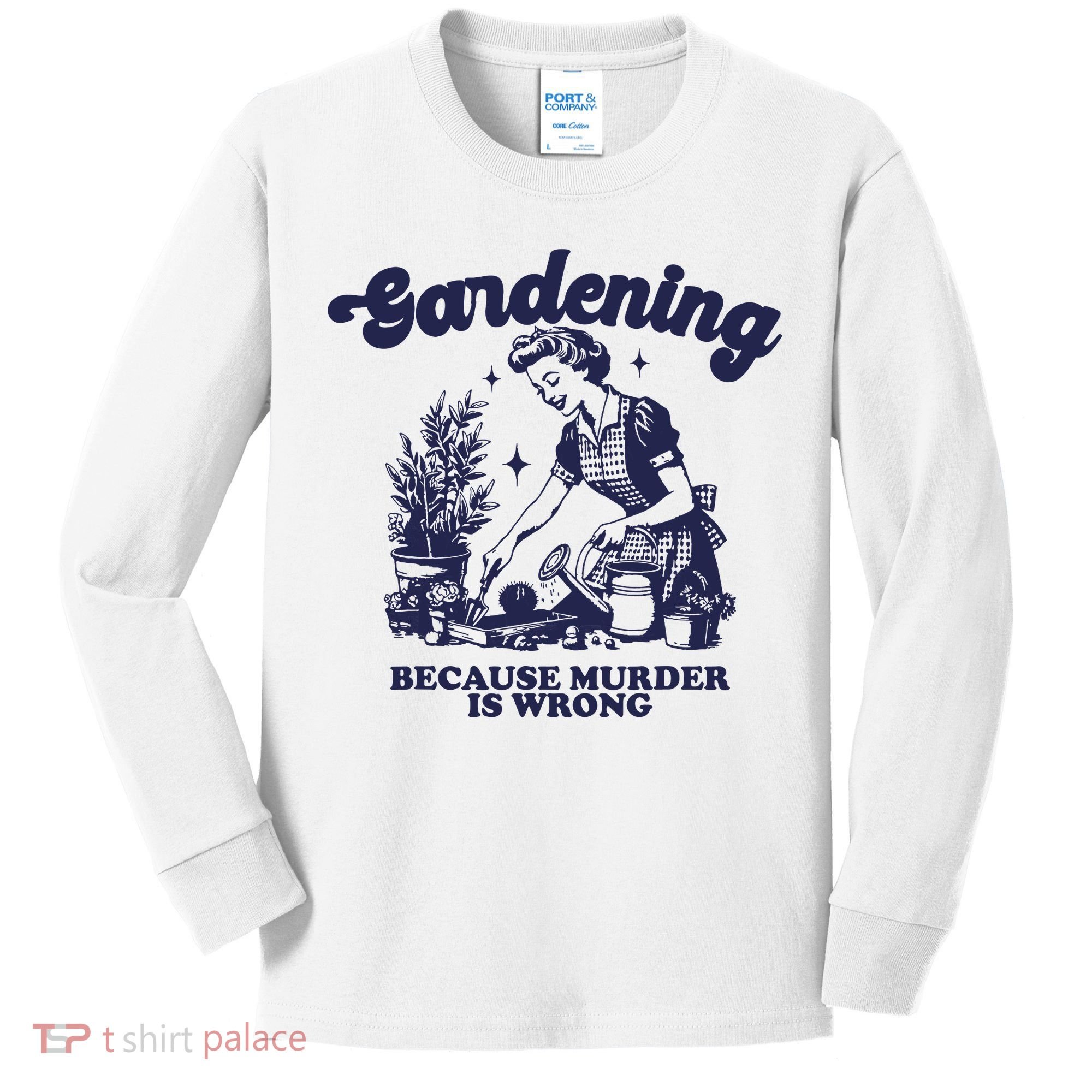 Gardening Because Murder Is Wrong Gardener Plant Lady Mom Kids Long Sleeve Shirt