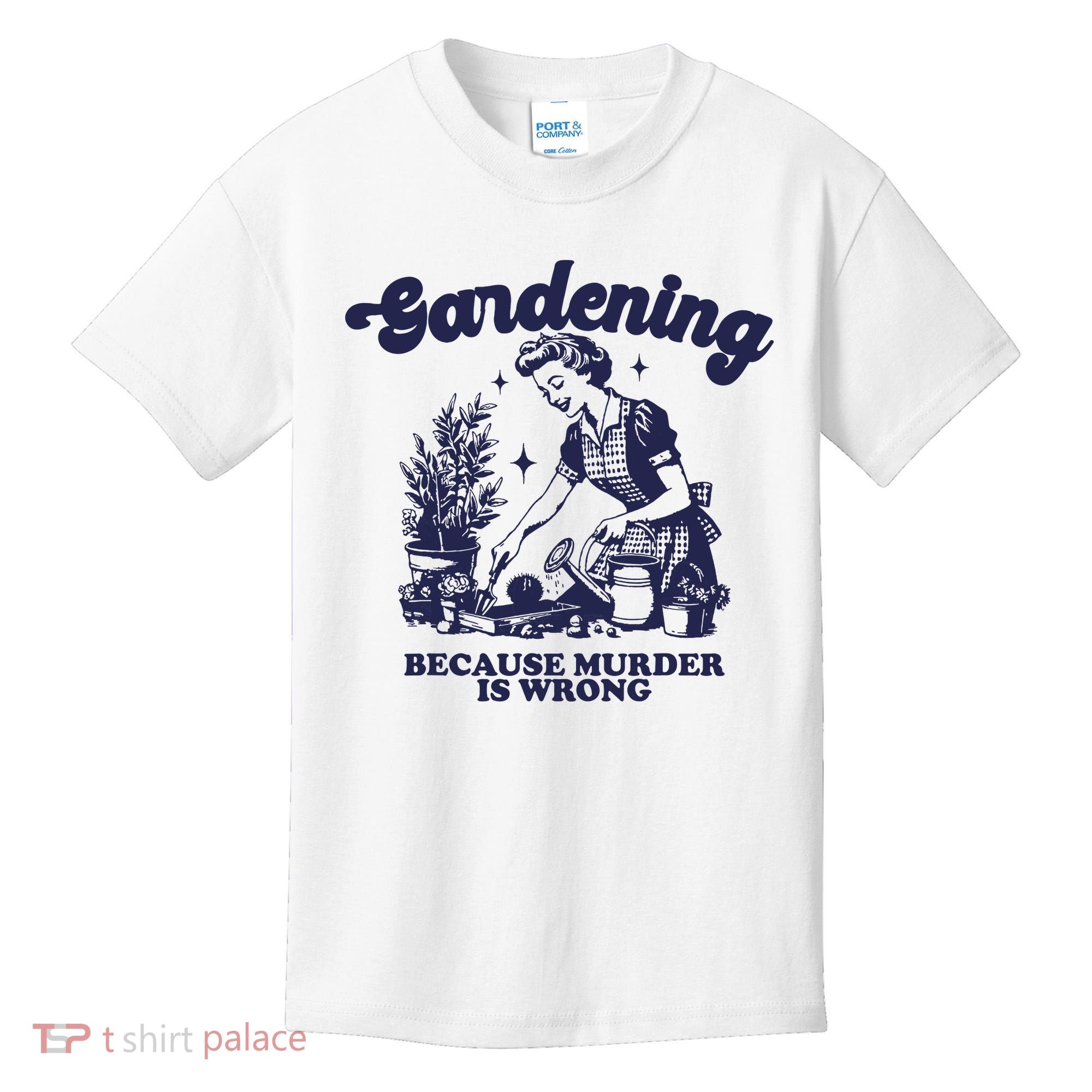 Gardening Because Murder Is Wrong Gardener Plant Lady Mom Kids T-Shirt