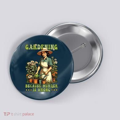 Gardening Because Murder Is Wrong Vintage Funny Gardener Button