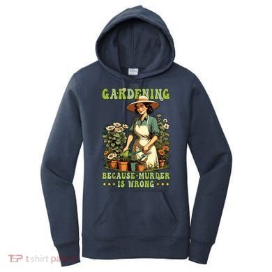 Gardening Because Murder Is Wrong Vintage Funny Gardener Women's Hoodie