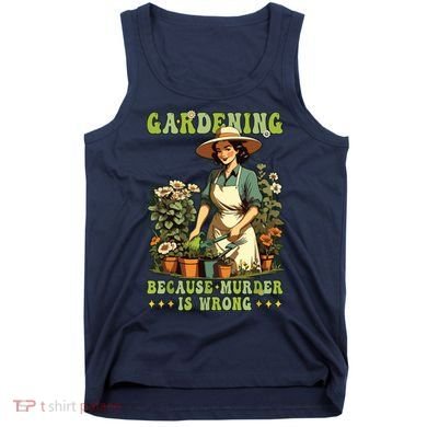 Gardening Because Murder Is Wrong Vintage Funny Gardener Tank Top
