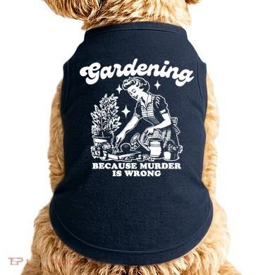 Gardening Because Murder Is Wrong Funny Wo Gardening Doggie Tank