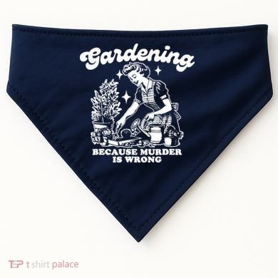 Gardening Because Murder Is Wrong Funny Wo Gardening USA-Made Doggie Bandana