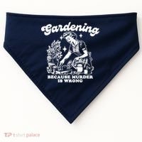 Gardening Because Murder Is Wrong Funny Wo Gardening USA-Made Doggie Bandana thumb 0