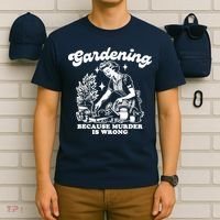 Gardening Because Murder Is Wrong Funny Wo Gardening T-Shirt thumb 6