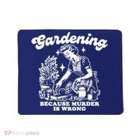 Gardening Because Murder Is Wrong Funny Wo Gardening Mousepad thumb 0