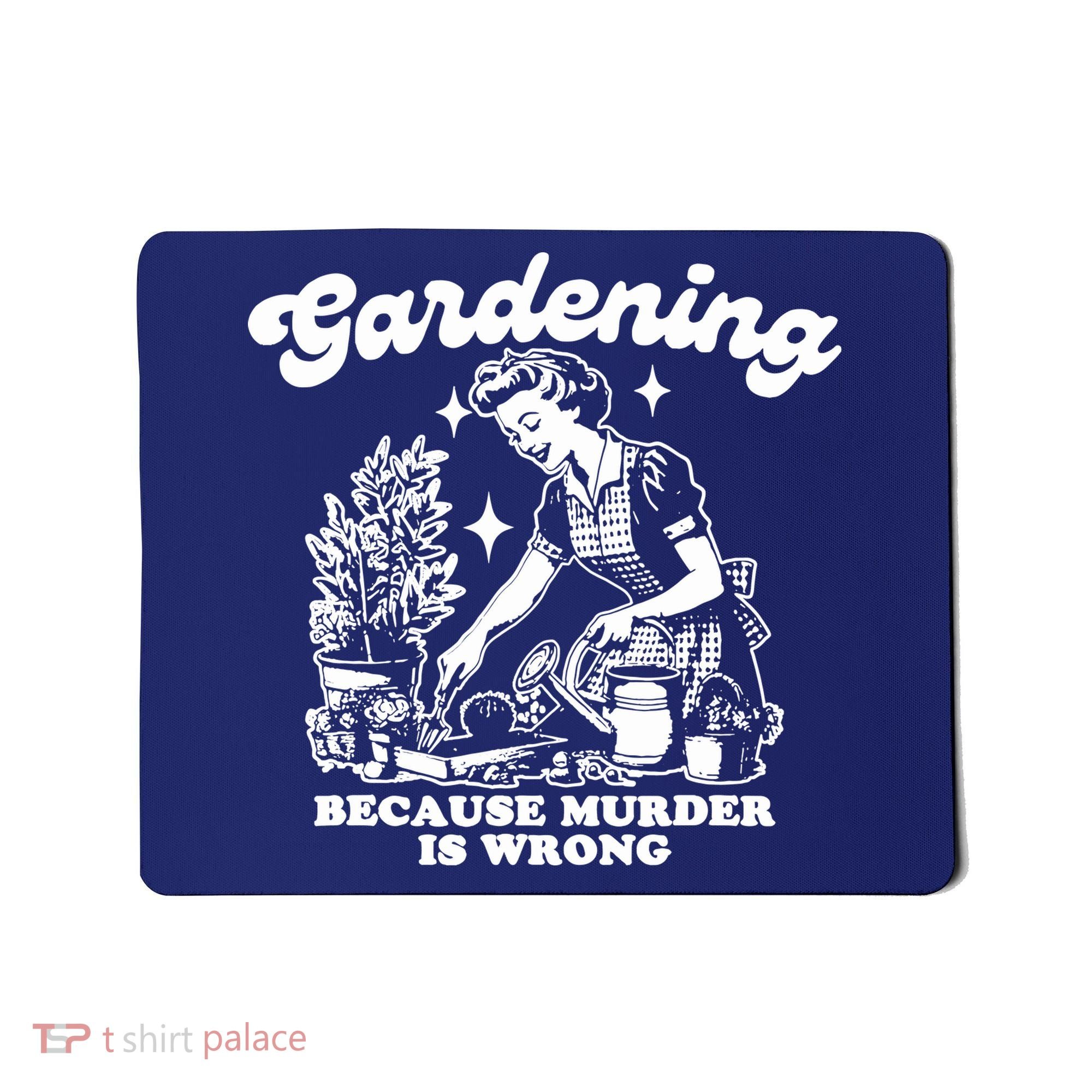 Gardening Because Murder Is Wrong Funny Wo Gardening Mousepad