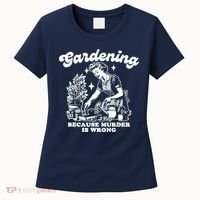 Gardening Because Murder Is Wrong Funny Wo Gardening Women's T-Shirt thumb 0