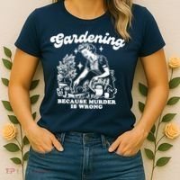 Gardening Because Murder Is Wrong Funny Wo Gardening Women's T-Shirt thumb 2