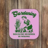 Gardening Because Murder Is Wrong Funny Plant Lover Joke Coaster thumb 0
