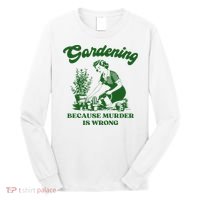 Gardening Because Murder Is Wrong Funny Plant Lover Joke Long Sleeve Shirt thumb 0