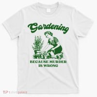 Gardening Because Murder Is Wrong Funny Plant Lover Joke T-Shirt thumb 0