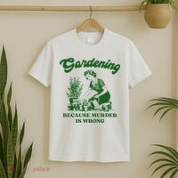 Gardening Because Murder Is Wrong Funny Plant Lover Joke T-Shirt thumb 2