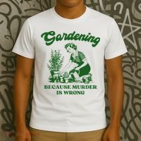 Gardening Because Murder Is Wrong Funny Plant Lover Joke T-Shirt thumb 3
