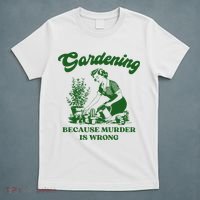 Gardening Because Murder Is Wrong Funny Plant Lover Joke T-Shirt thumb 5