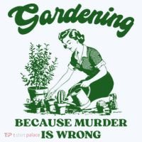 Gardening Because Murder Is Wrong Funny Plant Lover Joke T-Shirt thumb 7