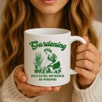 Gardening Because Murder Is Wrong Funny Plant Lover Joke Coffee Mug thumb 3