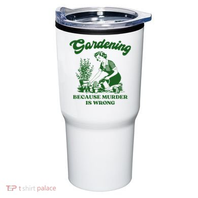 Gardening Because Murder Is Wrong Funny Plant Lover Joke Tumbler