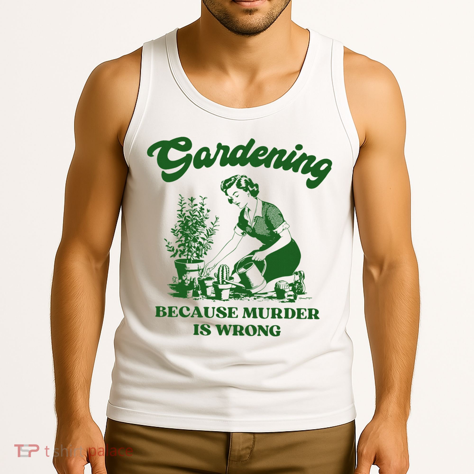 Gardening Because Murder Is Wrong Funny Plant Lover Joke Tank Top