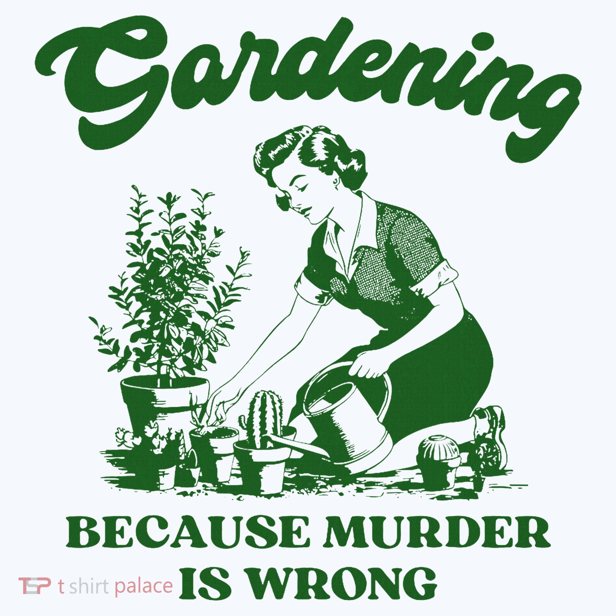 Gardening Because Murder Is Wrong Funny Plant Lover Joke Tank Top