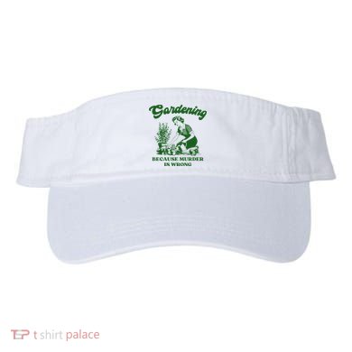 Gardening Because Murder Is Wrong Funny Plant Lover Joke Visor