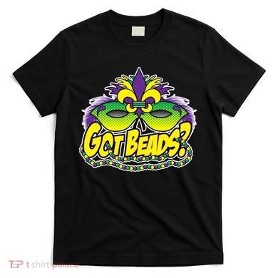 Got Beads Mardi Gras T-Shirt