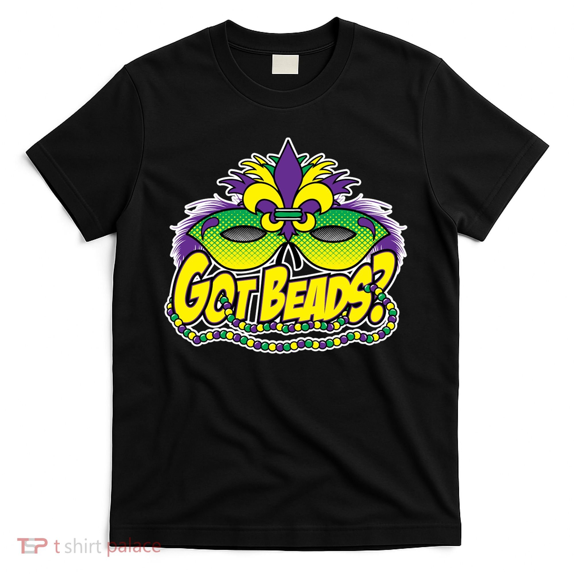 Got Beads Mardi Gras T-Shirt