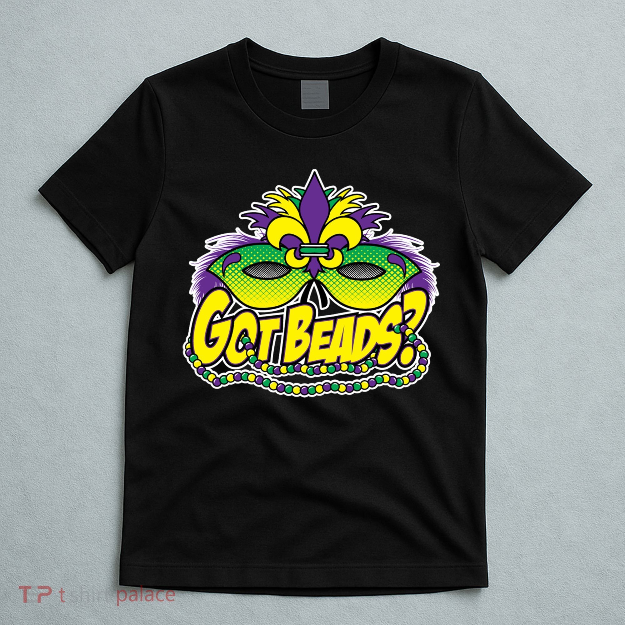 Got Beads Mardi Gras T-Shirt