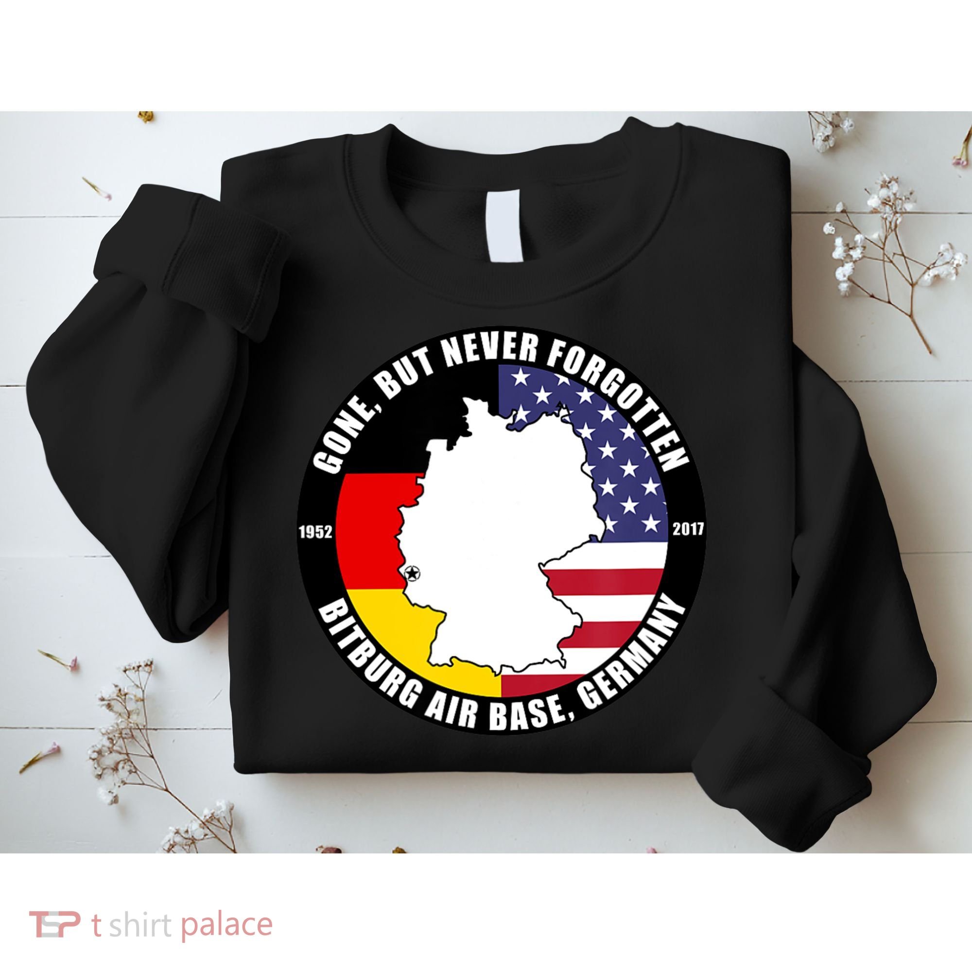 Gone But Never Forgotten Bitburg Air Base Germany Veteran Sweatshirt