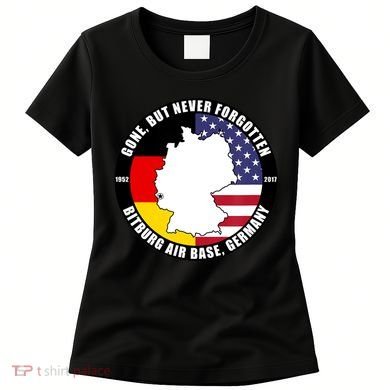 Gone But Never Forgotten Bitburg Air Base Germany Veteran Women's T-Shirt