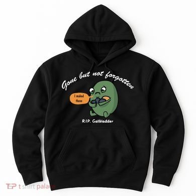 Gone But Not Forgotten RIP Gallbladder Hoodie