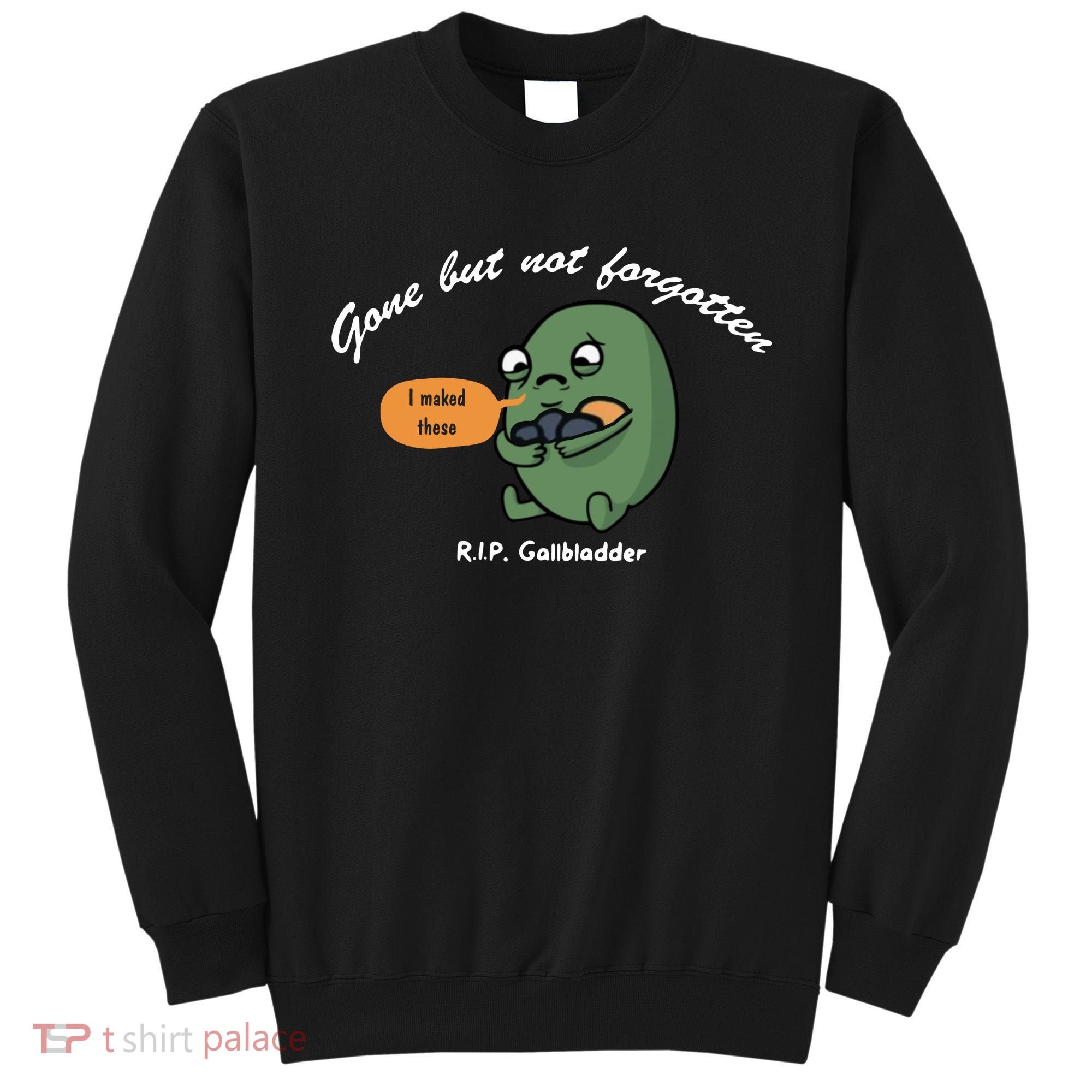 Gone But Not Forgotten RIP Gallbladder Sweatshirt