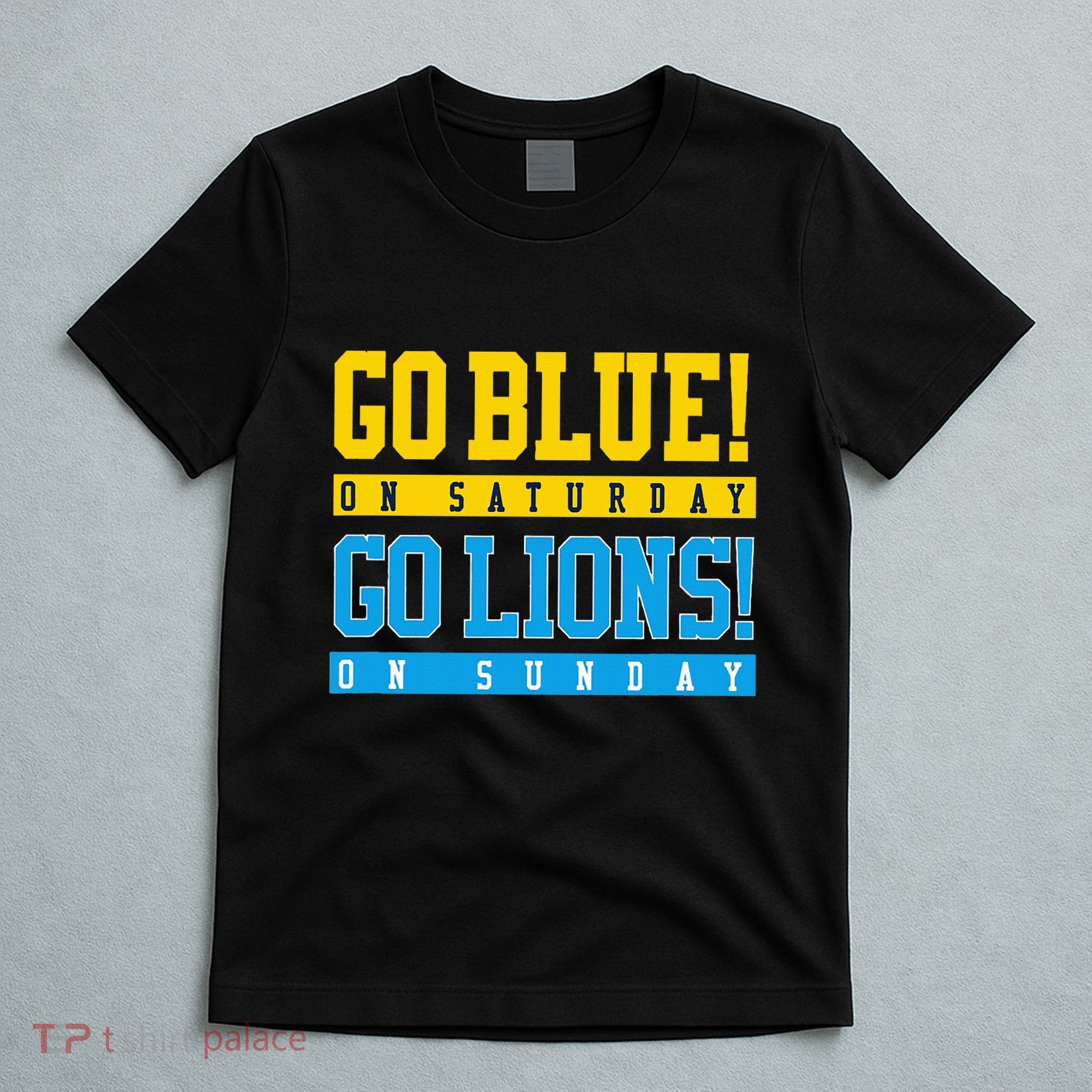 Go Blue! On Saturday Go Lions! On Sunday Football Fan T-Shirt