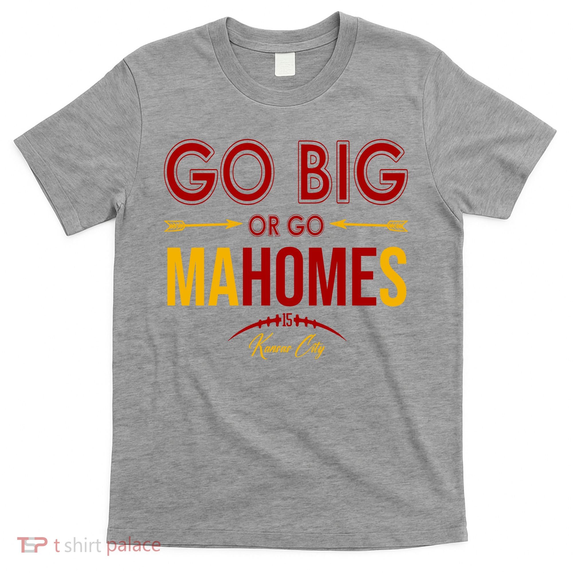 Go Big Or Go Mahomes Kansas City Football T-Shirt