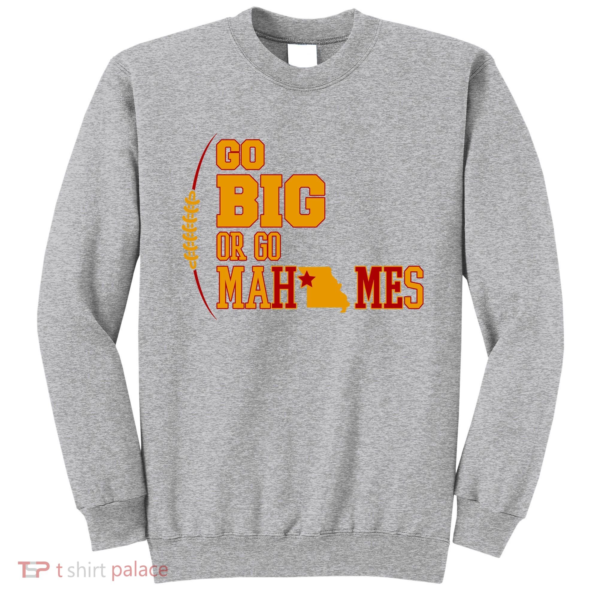 Go Big Or Go Mahomes Football Lover Sweatshirt