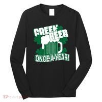 Green Beer Once A Year St Patrick's Day Long Sleeve Shirt thumb 0