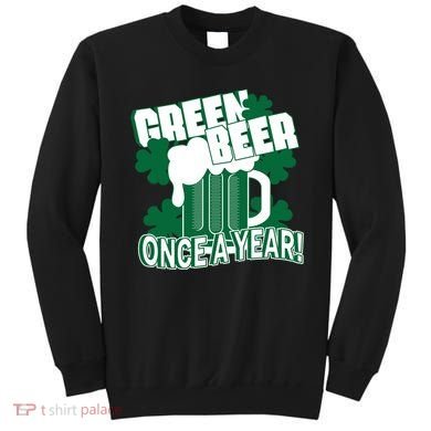 Green Beer Once A Year St Patrick's Day Sweatshirt
