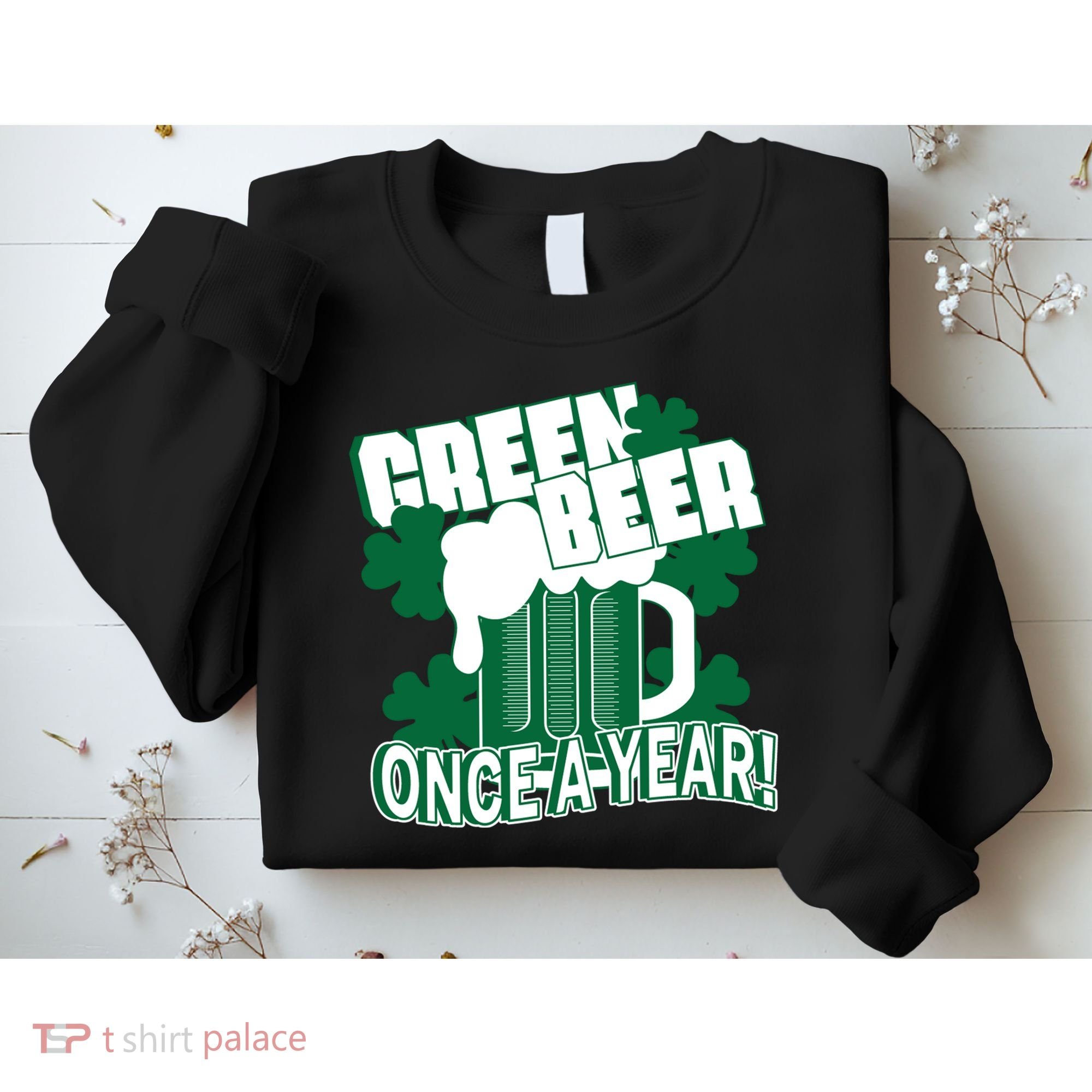 Green Beer Once A Year St Patrick's Day Sweatshirt