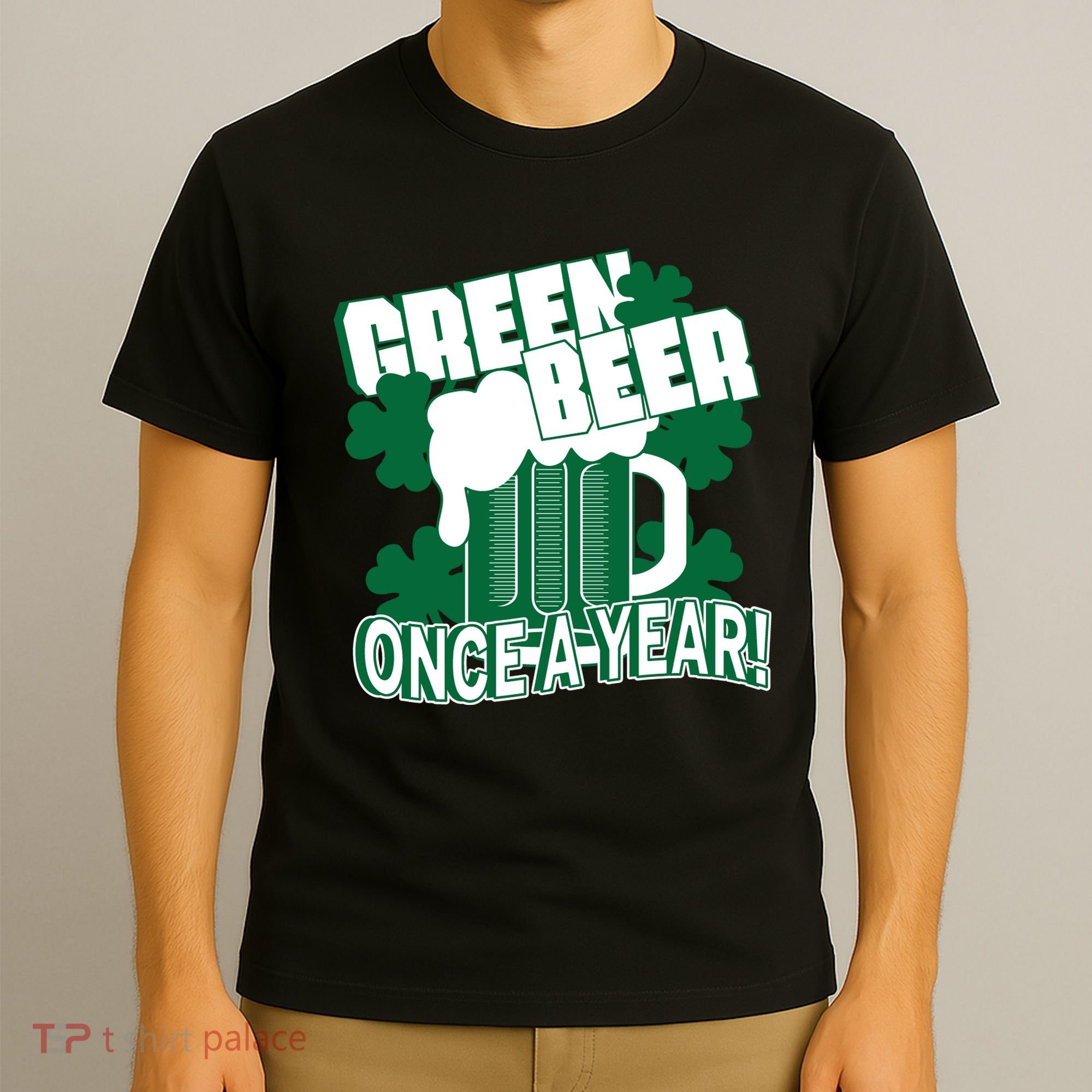 Green Beer Once A Year St Patrick's Day T-Shirt