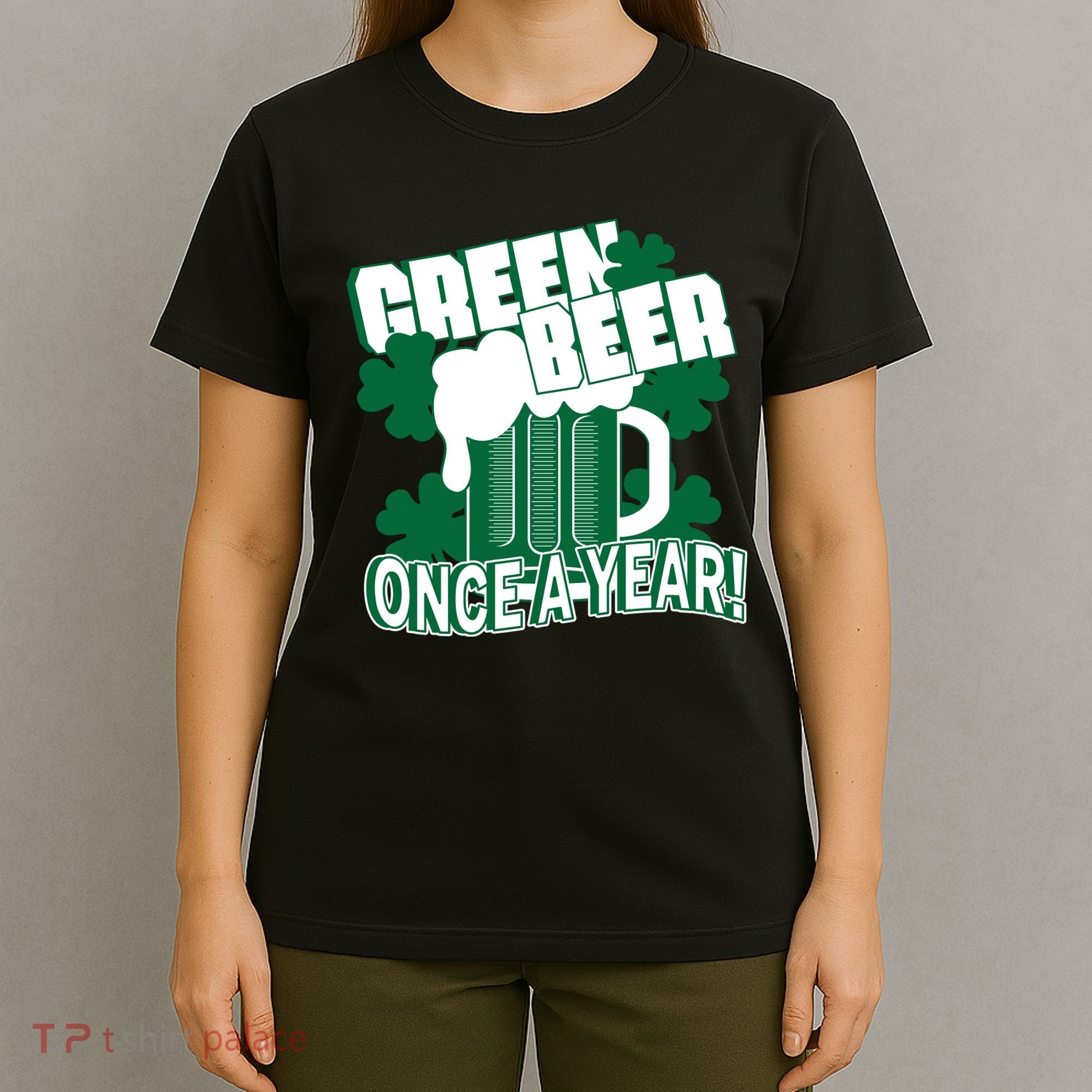 Green Beer Once A Year St Patrick's Day T-Shirt