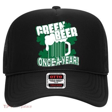 Green Beer Once A Year St Patrick's Day Hat