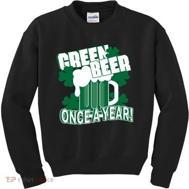Green Beer Once A Year St Patrick's Day Kids Sweatshirt