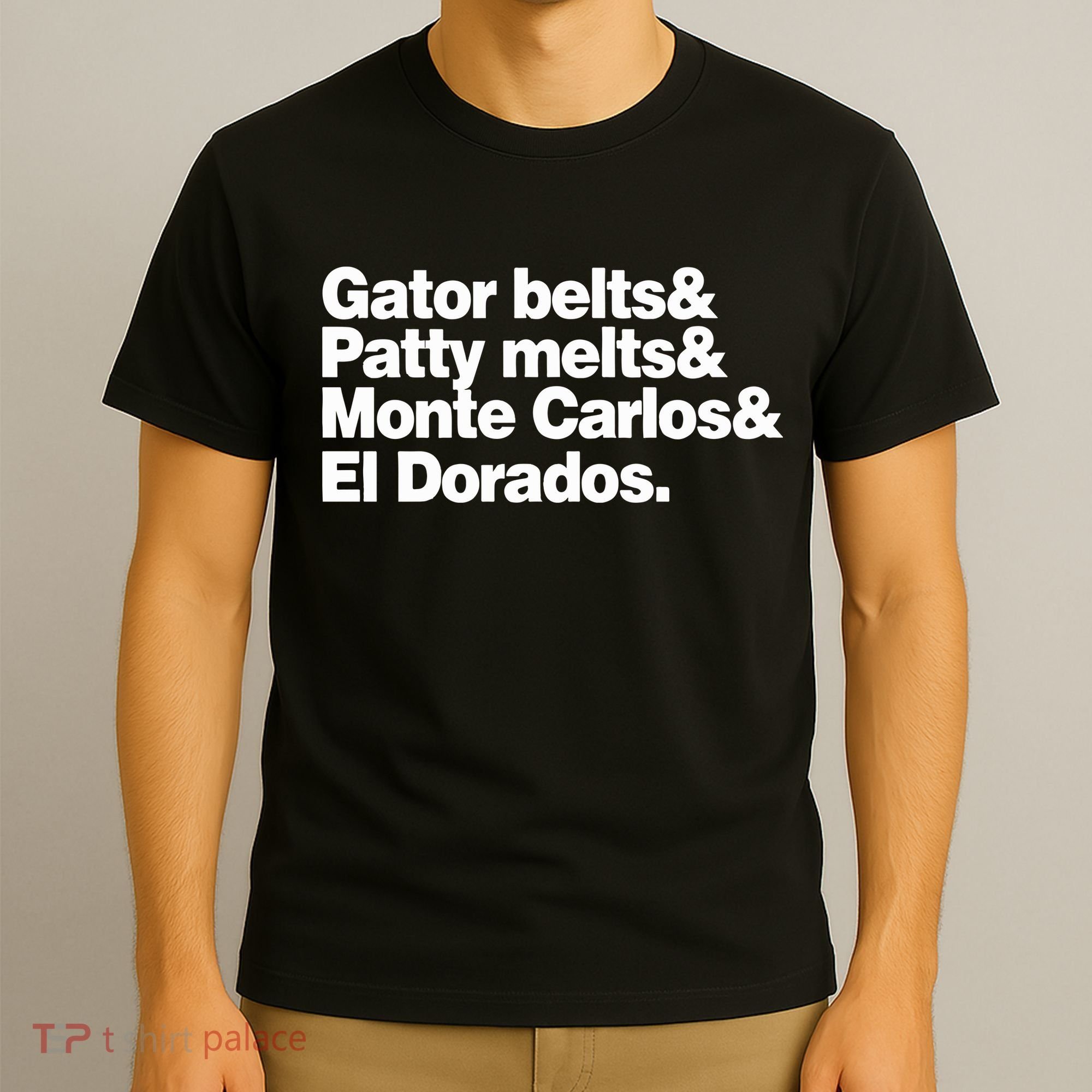 Gator Belts & Patty Melts & Monte Carlos & El Dorados T-Shirt
